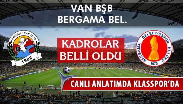 Van BŞB - Bergama Bel. sahaya hangi kadro ile çıkıyor?