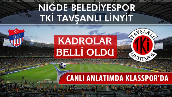 İşte Niğde Belediyespor - TKİ Tavşanlı Linyit maçında ilk 11'ler