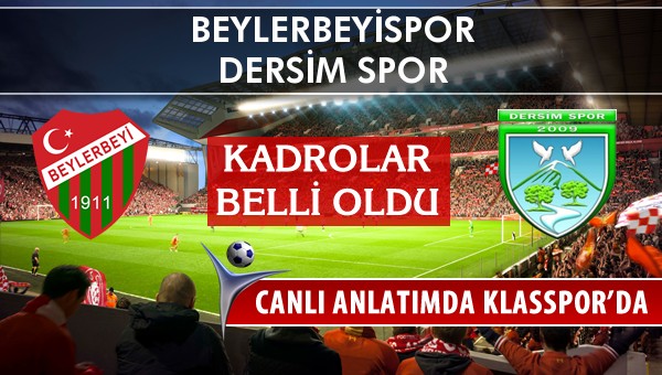 Beylerbeyispor - Dersim Spor sahaya hangi kadro ile çıkıyor?