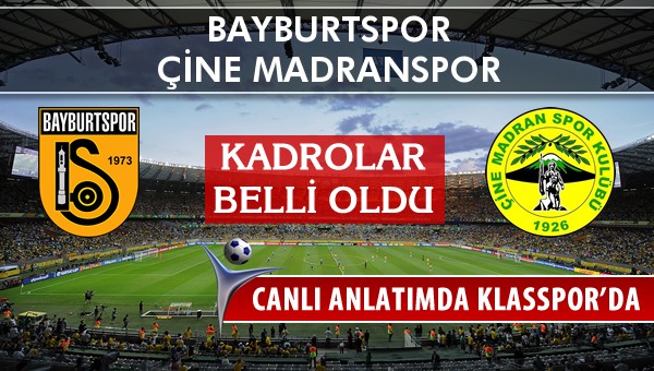 Bayburtspor - Çine Madranspor sahaya hangi kadro ile çıkıyor?