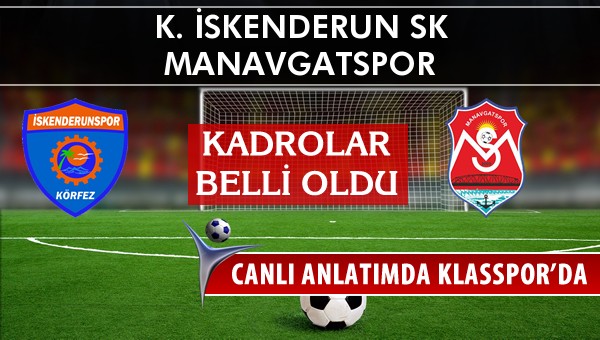 K. İskenderun SK - Manavgatspor maç kadroları belli oldu...
