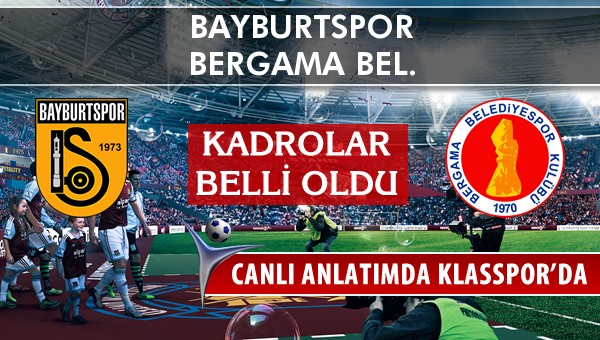 Bayburtspor - Bergama Bel. sahaya hangi kadro ile çıkıyor?