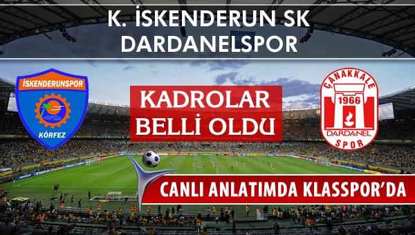 K. İskenderun SK - Dardanelspor sahaya hangi kadro ile çıkıyor?