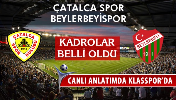 Çatalca Spor - Beylerbeyispor sahaya hangi kadro ile çıkıyor?