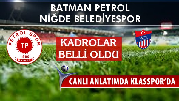 Batman Petrol - Niğde Belediyespor sahaya hangi kadro ile çıkıyor?