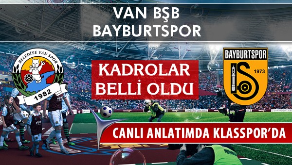 İşte Van BŞB - Bayburtspor maçında ilk 11'ler