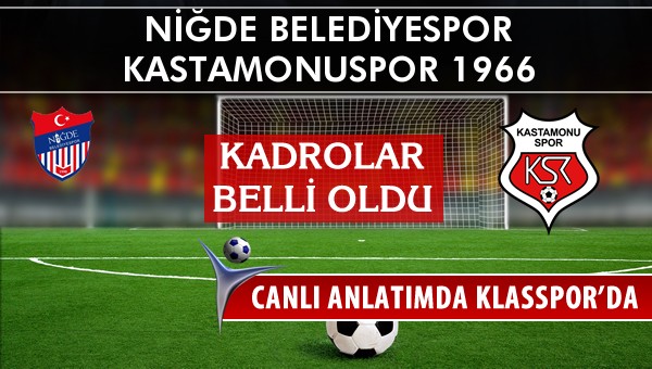 Niğde Belediyespor - Kastamonuspor 1966 sahaya hangi kadro ile çıkıyor?