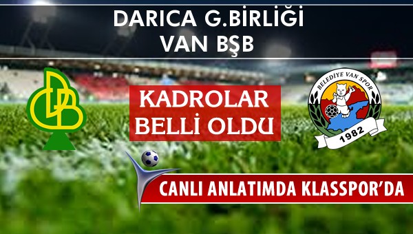 Darıca G.Birliği - Van BŞB sahaya hangi kadro ile çıkıyor?