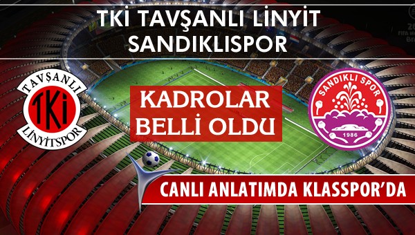 TKİ Tavşanlı Linyit - Sandıklıspor sahaya hangi kadro ile çıkıyor?