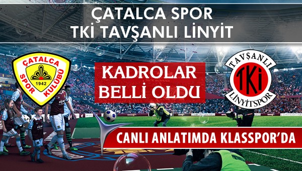 Çatalca Spor - TKİ Tavşanlı Linyit maç kadroları belli oldu...