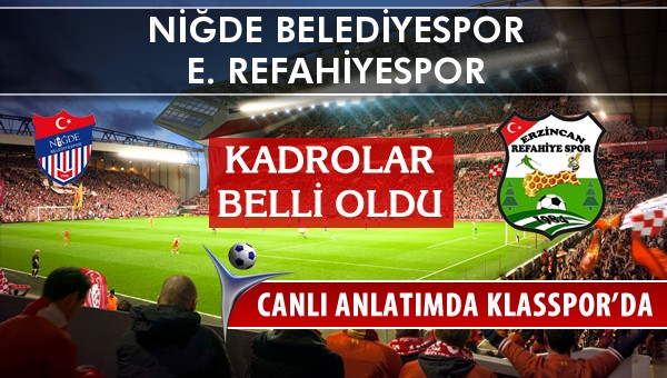 Niğde Belediyespor - E. Refahiyespor maç kadroları belli oldu...