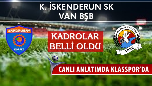 İşte K. İskenderun SK - Van BŞB maçında ilk 11'ler