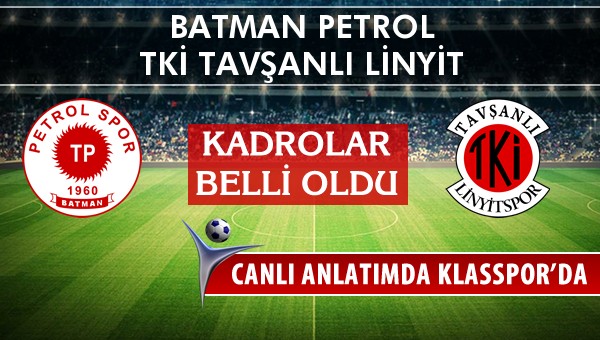 Batman Petrol - TKİ Tavşanlı Linyit maç kadroları belli oldu...