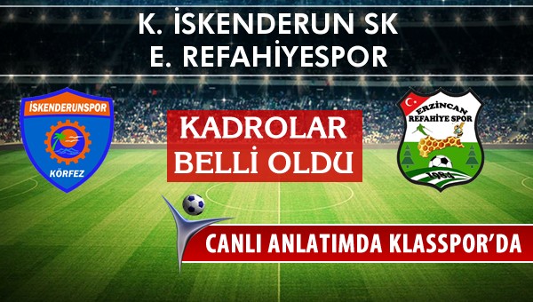 K. İskenderun SK - E. Refahiyespor sahaya hangi kadro ile çıkıyor?