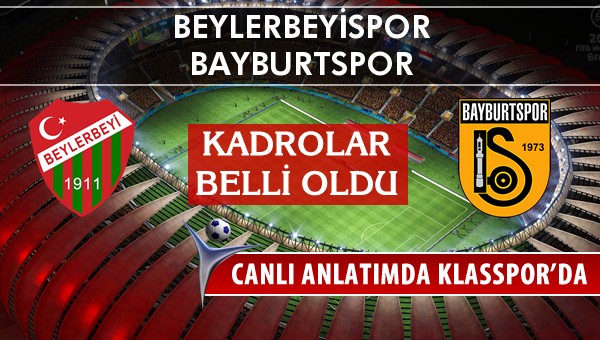 Beylerbeyispor - Bayburtspor sahaya hangi kadro ile çıkıyor?