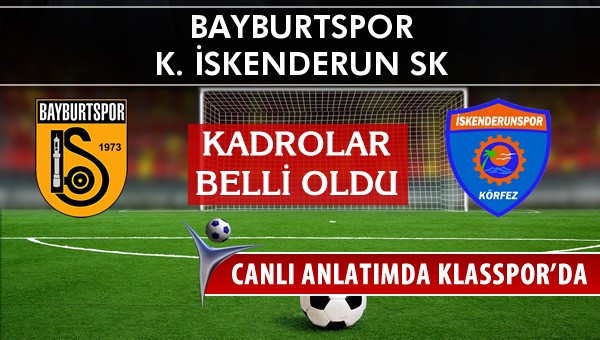 Bayburtspor - K. İskenderun SK sahaya hangi kadro ile çıkıyor?