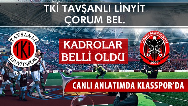 TKİ Tavşanlı Linyit - Çorum Bel. maç kadroları belli oldu...