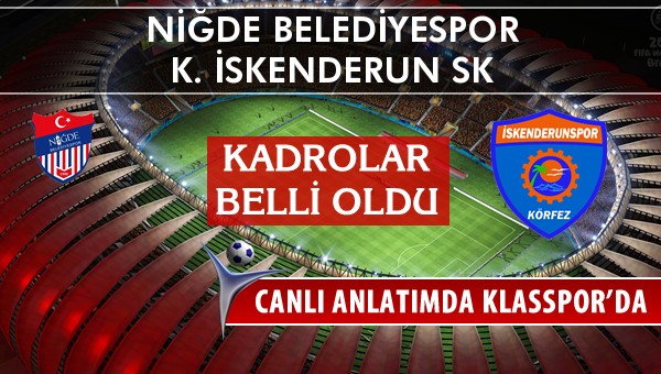 Niğde Belediyespor - K. İskenderun SK maç kadroları belli oldu...