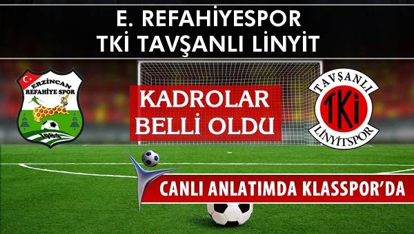 E. Refahiyespor - TKİ Tavşanlı Linyit maç kadroları belli oldu...