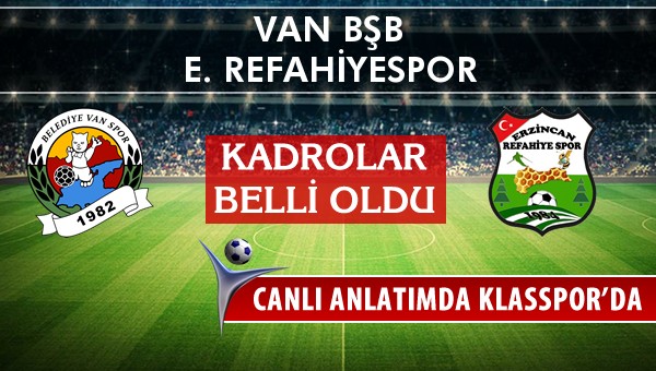 Van BŞB - E. Refahiyespor maç kadroları belli oldu...