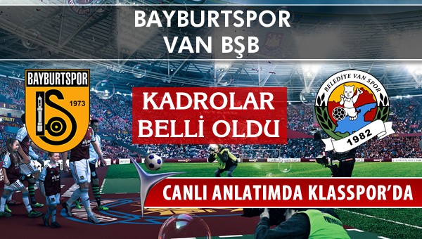 Bayburtspor - Van BŞB sahaya hangi kadro ile çıkıyor?