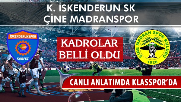 K. İskenderun SK - Çine Madranspor maç kadroları belli oldu...