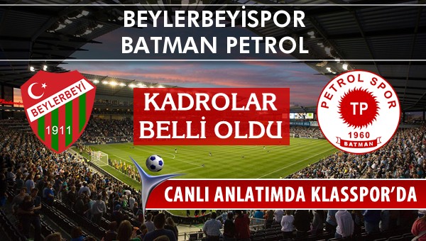 Beylerbeyispor - Batman Petrol sahaya hangi kadro ile çıkıyor?