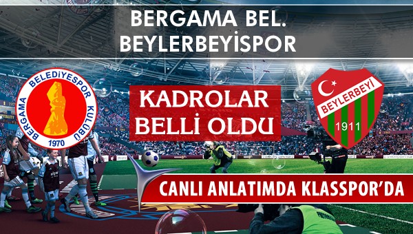 Bergama Bel. - Beylerbeyispor maç kadroları belli oldu...