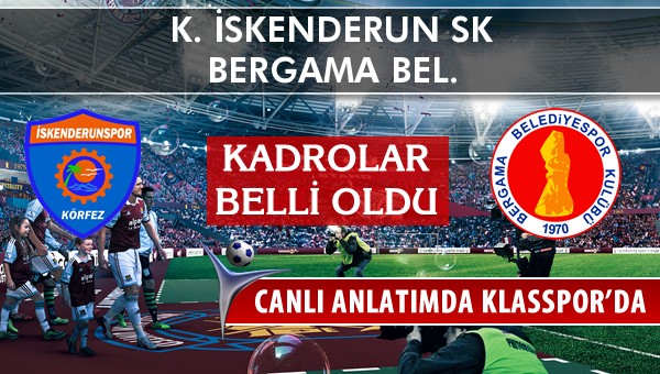 K. İskenderun SK - Bergama Bel. sahaya hangi kadro ile çıkıyor?