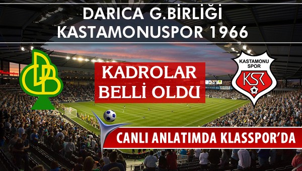 Darıca G.Birliği - Kastamonuspor 1966 sahaya hangi kadro ile çıkıyor?