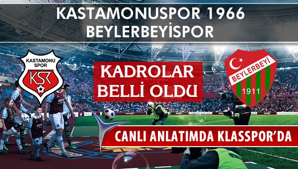 Kastamonuspor 1966 - Beylerbeyispor maç kadroları belli oldu...