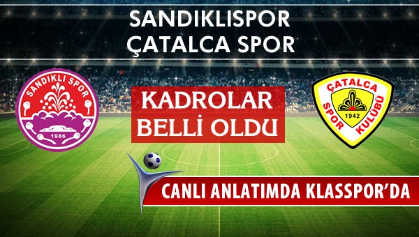 Sandıklıspor - Çatalca Spor maç kadroları belli oldu...