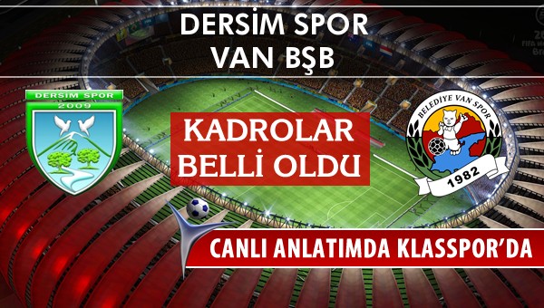 Dersim Spor - Van BŞB maç kadroları belli oldu...