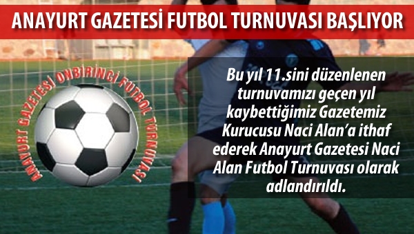 Anayurt Gazetesi Futbol Turnuvası başlıyor...