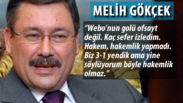 Melih Gökçek: "Böyle hakemlik olmaz!"