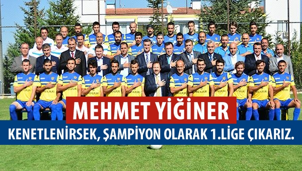 Yiğiner: "Kenetlenirsek şampiyon olarak 1.Lige çıkarız...