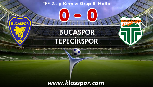 Bucaspor 0 - Tepecikspor 0