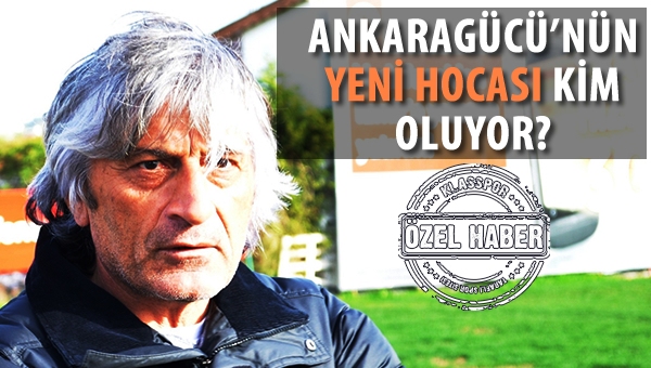 Ankaragücü'nün yeni hocası kim oluyor?