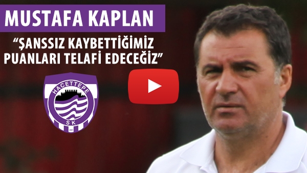 Kaplan: Şanssız kaybettiğimiz puanları telafi edeceğiz...