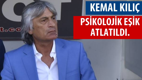 Kemal Kılıç: Psikolojik eşik atlatıldı...