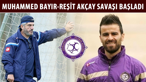 Muhammed Bayır- Akçay arasında "savaş" başladı