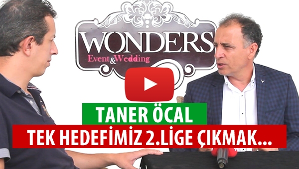 Taner Öcal: Tek hedefimiz 2.Lig...