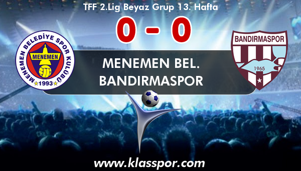 Menemen Bel. 0 - Bandırmaspor 0