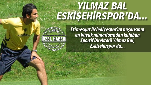 Yılmaz Bal, Eskişehirspor'da...