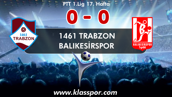 1461 Trabzon 0 - Balıkesirspor 0