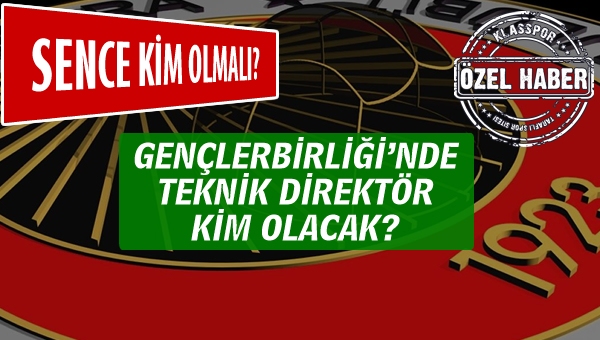 Gençlerbirliği Teknik Direktörü kim olacak?