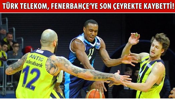 Zorlu maçta Türk Telekom, Fenerbahçe'ye kaybetti