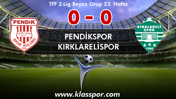 Pendikspor 0 - Kırklarelispor 0