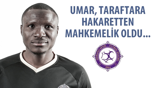 Umar, taraftara hakaretten mahkemelik oldu!