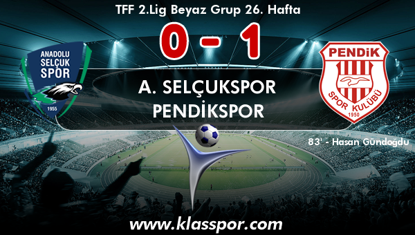 A. Selçukspor 0 - Pendikspor 1